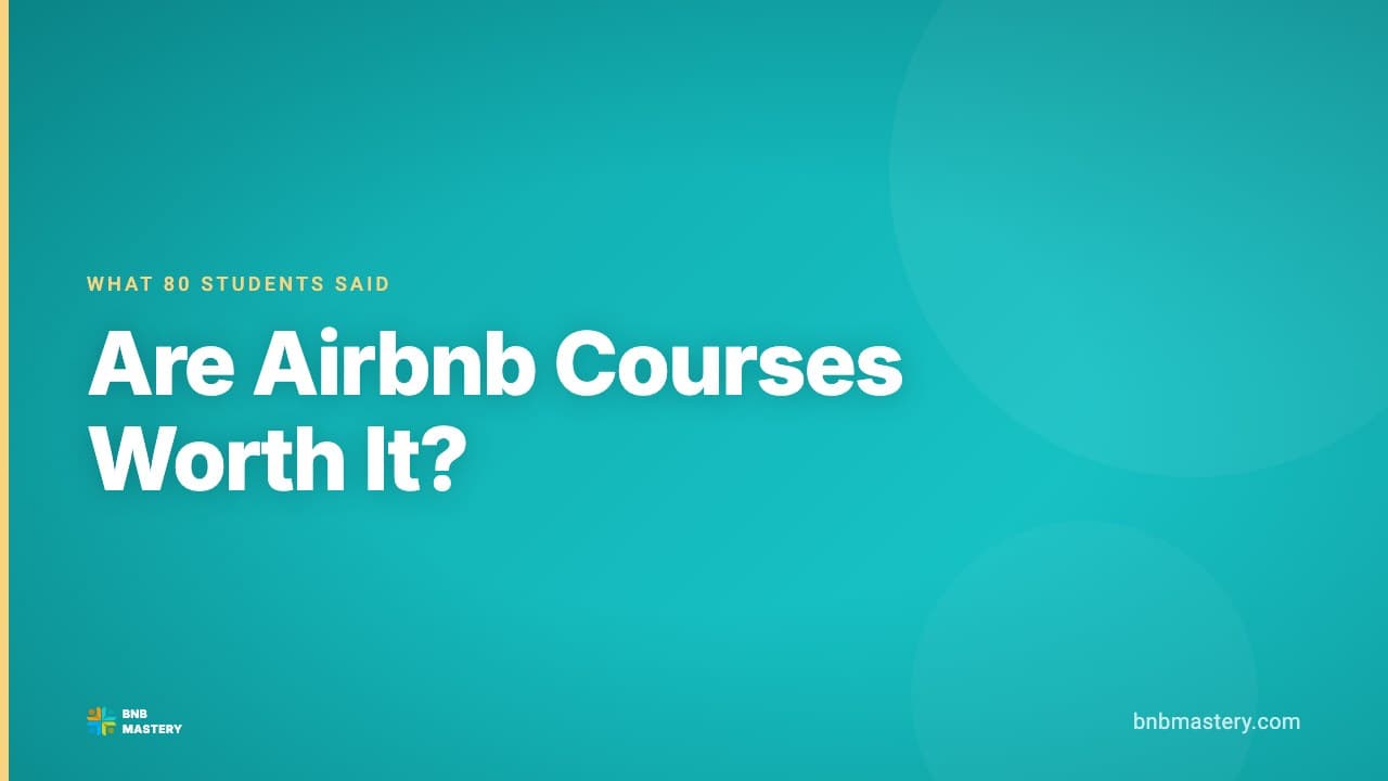 Are Airbnb Courses Worth It? What 80 Students Told Us